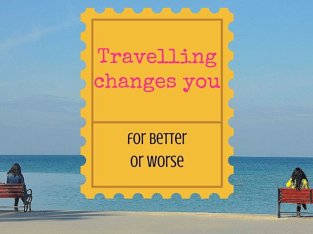 Travelling changes you
