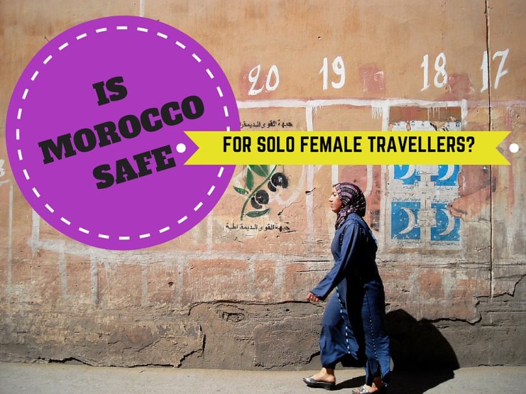 Is Morocco Safe for Solo Female Travellers?: Unveiling Truths