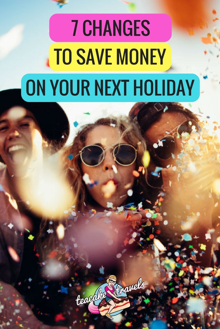 7 Changes you can make to save money on holidays