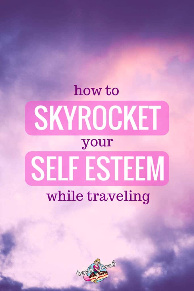 Skyrocket Your Self Esteem while Traveling